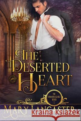 The Deserted Heart: Unmarriageable Series Dragonblade Publishing Mary Lancaster 9781790917914 Independently Published