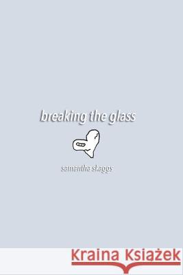 Breaking the Glass Samantha Skaggs 9781790919727 Independently Published