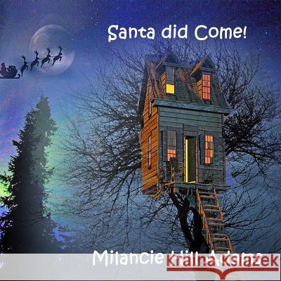 Santa Did Come! Milancie Hill Adams Milancie Hill Adams 9781790919987 Independently Published