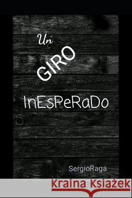 Un Giro Inesperado Sergio Raga 9781790920464 Independently Published