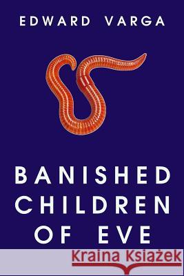 Banished Children of Eve Edward Carl Varga 9781790925520