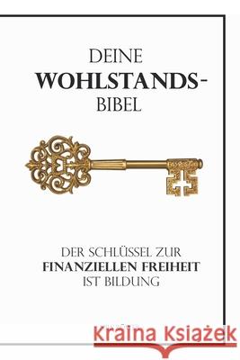 Deine Wohlstandsbibel: Der Schlüssel zur finanziellen Freiheit ist Bildung Nils Röwer 9781790927777