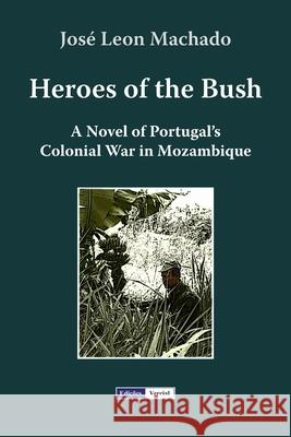 Heroes of the Bush: A Novel of Portugal's Colonial War in Mozambique Azevedo, Milton M. 9781790931309