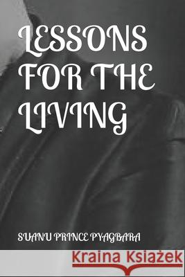 Lessons for the Living Suanu Prince Pyagbara 9781790932696 Independently Published