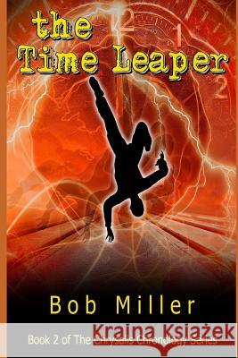 The Time Leaper: Book 2 of The Chrysalis Chronology Series Miller, Bob 9781790947690 Independently Published