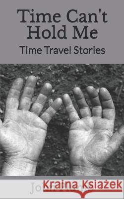 Time Can't Hold Me: Time Travel Stories John Henry Plumb 9781790956258