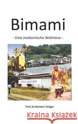 Bimami: - Eine medizinische Weltreise - Kruger, Prof Dr Norbert 9781790958252