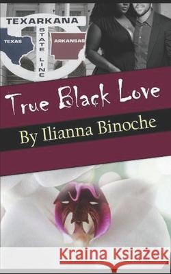 True Black Love Ilianna Binoche 9781790960880 Independently Published