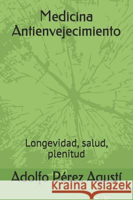 Medicina Antienvejecimiento: Longevidad, Salud, Plenitud P. 9781790962099 Independently Published