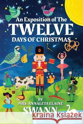 An Exposition of the Twelve Days of Christmas Annaleta Elaine Swann 9781790973279 Independently Published