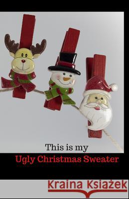 This Is My Ugly Christmas Sweater C. L. Winter 9781790976133 Independently Published