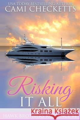 Risking it All: A Hawk Brothers Romance Cami Checketts 9781790976690 Independently Published