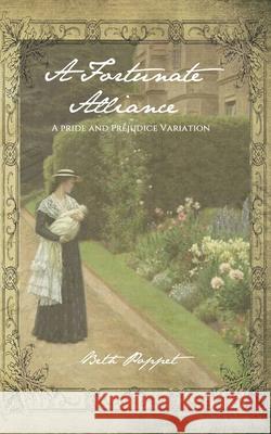 A Fortunate Alliance: A Pride and Prejudice Story Beth Poppet 9781790982103 Independently Published