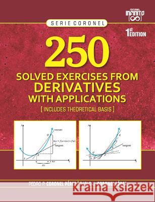 250 Solved Exercises from Derivatives with Applications: Includes Theoretical Basis Coronel L.                               Coronel L.                               Coronel P. 9781790982486 Independently Published