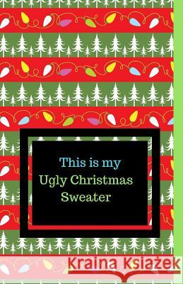 This Is My Ugly Christmas Sweater C. L. Winter 9781790983100 Independently Published