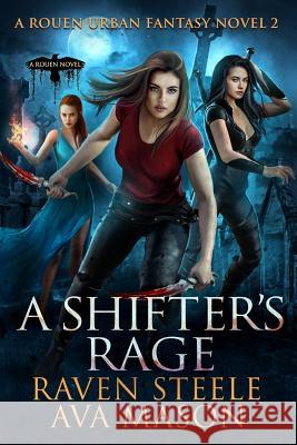 A Shifter's Rage: A Gritty Urban Fantasy Novel Ava Mason Raven Steele 9781790983131 Independently Published