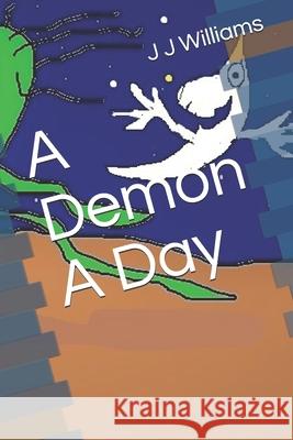 A Demon A Day Williams, J. J. 9781790984718 Independently Published