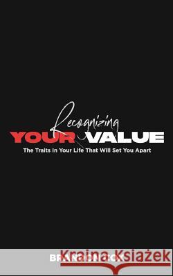 Recognizing Your Value: The Traits In Your Life That Will Set You Apart Cox, Brandon 9781790985029 Independently Published