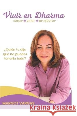 Vivir en Dharma: Sanar, amar, prosperar Vargas, Margot 9781790985463