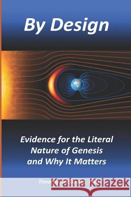 By Design: Evidence for the Literal Nature of Genesis and Why It Matters Timothy McDevitt 9781790988990