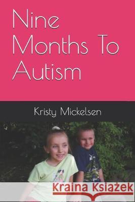 Nine Months To Autism Kristy Mickelsen 9781790994069 Independently Published
