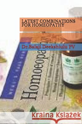 Latest Combinations for Homeopathy Dr Balaji Deekshitulu Pv 9781790996414 Independently Published