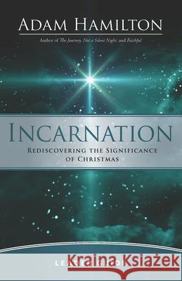 Incarnation Leader Guide: Rediscovering the Significance of Christmas Adam Hamilton 9781791005573 Abingdon Press