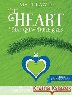The Heart That Grew Three Sizes Children's Leader Guide: Finding Faith in the Story of the Grinch Rawle, Matt 9781791017453 Abingdon Press