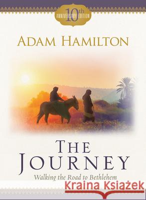 The Journey: Walking the Road to Bethlehem Adam Hamilton 9781791018184