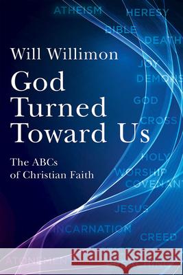 God Turned Toward Us: The ABCs of Christian Faith William H. Willimon 9781791018894 Abingdon Press
