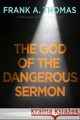 The God of the Dangerous Sermon Frank a. Thomas 9781791020224 Abingdon Press