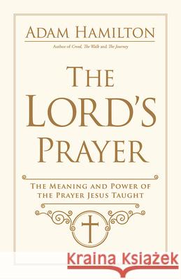 The Lord's Prayer: The Meaning and Power of the Prayer Jesus Taught  9781791021252 Abingdon Press