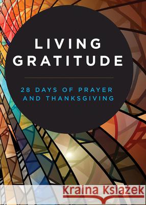 Living Gratitude: 28 Days of Prayer and Thanksgiving Abingdon Press 9781791024062