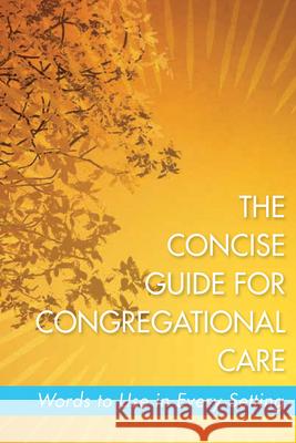 The Concise Guide for Congregational Care: Words to Use in Every Setting Melissa Collier Gepford 9781791024109