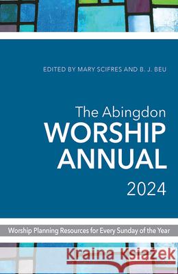 Abingdon Worship Annual 2024 B. J. Beu Mary Scifres 9781791027049