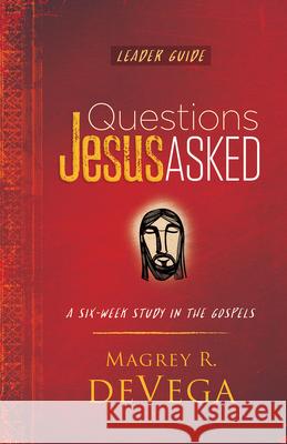 Questions Jesus Asked Leader Guide Magrey R. DeVega 9781791027834