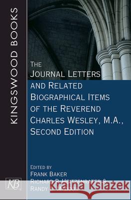 The Journal Letters and Related Biographical Items of the Reverend Charles Wesley, M.A., Second Edition Richard P. Heitzenrater Randy L. Maddox Frank Baker 9781791028824