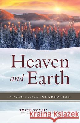 Heaven and Earth: Advent and the Incarnation William H. Willimon 9781791029036 Abingdon Press