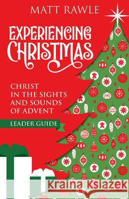 Experiencing Christmas Leader Guide: Christ in the Sights and Sounds of Advent Matt Rawle Matt Rawle 9781791029296 Abingdon Press