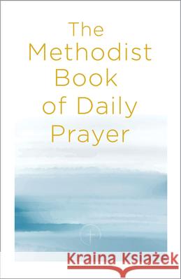 The Methodist Book of Daily Prayer Matt Miofsky 9781791029555 Abingdon Press