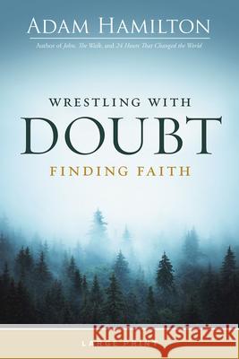 Wrestling with Doubt, Finding Faith Adam Hamilton 9781791030001