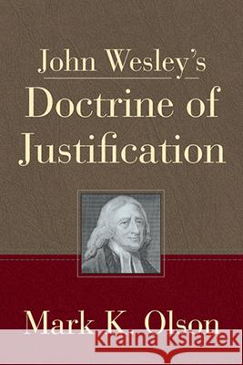 John Wesley's Doctrine of Justification (John Wesley's Doctrine of Justification) Mark K. Olson 9781791031268 Abingdon Press