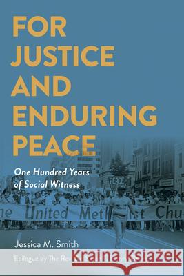 For Justice and Enduring Peace: One Hundred Years of Social Witness (For Justice and Enduring Peace) Jessica Mitchell Smith Crowe-Henry T. Susan 9781791031282