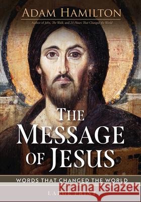 The Message of Jesus: Words That Changed the World Adam Hamilton 9781791034269 Abingdon Press