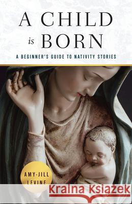Child is Born, A Amy-Jill Levine 9781791035105 Abingdon Press