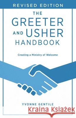 The Greeter and Usher Handbook - Revised Edition: Creating a Ministry of Welcome Yvonne Gentile 9781791035198