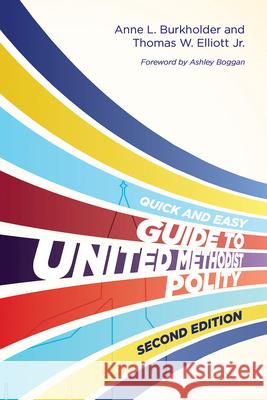 The Quick and Easy Guide to United Methodist Polity Second Edition Tom Elliott Anne Burkholder Daniel 9781791037130