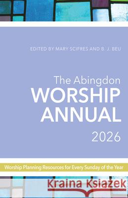 Abingdon Worship Annual 2026 Mary Scifres B. J. Beu 9781791038038