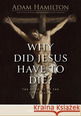 Why Did Jesus Have To Die? Large Print Adam Hamilton 9781791040635 Abingdon Press