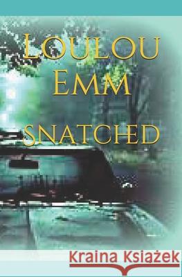 Snatched Loulou Emm 9781791300739 Independently Published